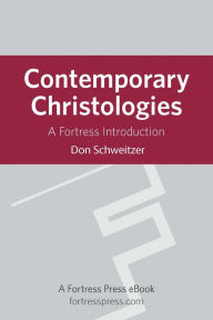 Title: Contemporary Christologies: A Fortress Introduction, Author: Don Schweitzer