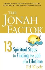 Title: The Jonah Factor: 13 Spiritual Steps to Finding the Job of a Lifetime, Author: Ed Klodt