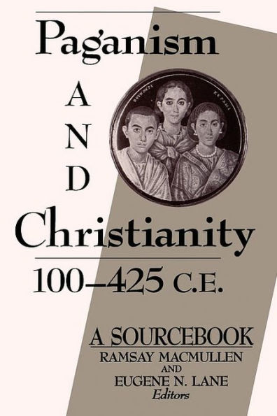 Paganism and Christianity, 100-425 C.E.: A SourceBook