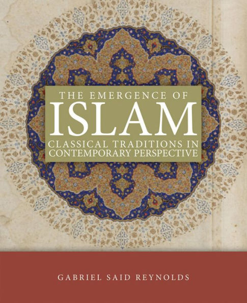 The Emergence of Islam: Classical Tradtion in Contemporary Perspective