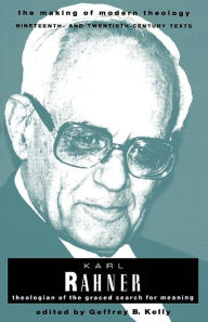 Title: Karl Rahner; Theologian of the Graced Search for Meaning, Author: Geffrey B. Kelly