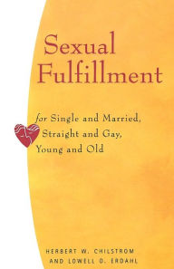 Title: Sexual Fulfillment: For Single and Married, Straight and Gay, Young and Old, Author: Herbert W. Chilstrom