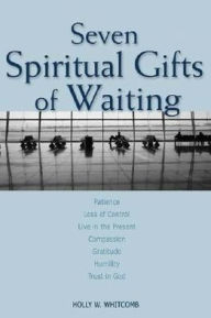 Title: Seven Spiritual Gifts Of Waiting, Author: Holly W. Whitcomb