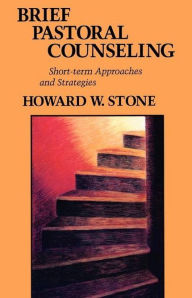 Title: Brief Pastoral Counseling: Short-Term Approach and Strategies, Author: Howard W. Stone