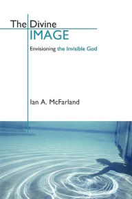 Title: The Divine Image: Envisioning the Invisible God, Author: Ian A. McFarland