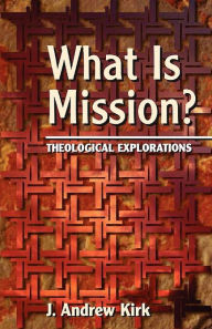Title: What Is Mission?, Author: J. Andrew Kirk