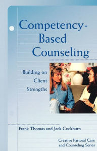 Title: Competency-Based Counseling: Building on Client Strengths, Author: Frank N. Thomas