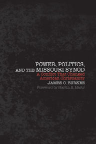 Title: Power, Politics, and the Missouri Synod: A Conflict that Changed American Christianity, Author: Augsburg Fortress