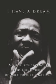 Title: I Have a Dream: Martin Luther King Jr. and the Future of Multicultural America, Author: James Echols