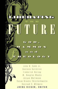 Title: Liberating the Future: God, Mammon and Theology, Author: Joerg M. Rieger