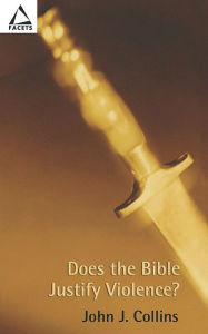 Title: Does the Bible Justify Violence?, Author: John J. Collins