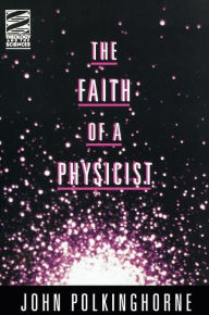 Title: The Faith of a Physicist: Reflections of a Bottom-up Thinker, Author: J. C. Polkinghorne