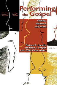 Title: Performing the Gospel: Orality, Memory, and Mark, Author: Richard A. Horsley