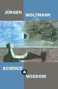 Title: Science And Wisdom, Author: Jurgen Moltmann