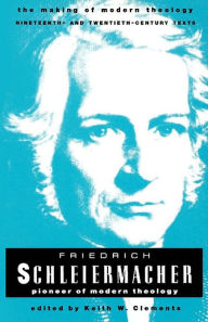 Title: Friederich Schleiermacher: Pioneer of Modern Theology, Author: Keith W. Clements