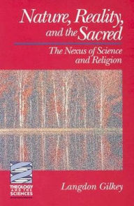 Title: Nature, Reality, and the Sacred: The Nexus of Science and Religion, Author: Langdon Brown Gilkey