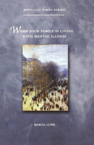Title: When Your Family Is Living with Mental Illness, Author: Marcia Lund