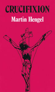 Title: Crucifixion: In The Ancient World And The Folly Of The Message Of The Cross, Author: Martin Hengel