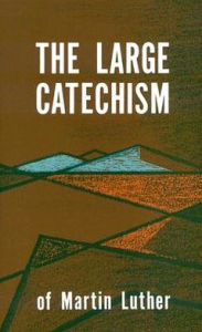 Title: Large Catechism of Martin Luther, Author: Martin Luther