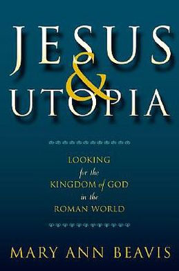 Jesus and Utopia: Looking for the Kingdom of God in the Roman World