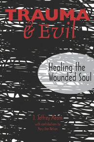 Title: Trauma and Evil: Healing The Wounded Soul, Author: Mary Ann Nelson