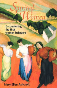 Title: Spirited Women: Encountering the First Women Believers, Author: Mary Ellen Ashcroft