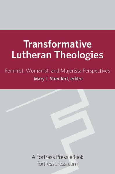 Transformative Lutheran Theologies: Feminist, Womanist, And Mujerista Perspectives
