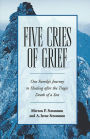 Five Cries of Grief: One Family's Journey to Healing after the Tragic Death of a Son