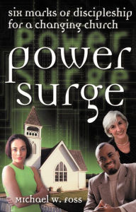 Title: Power Surge: Six Marks Of Discipleship For A Changing Church, Author: Michael W. Foss