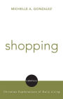 Shopping: Christian Explorations Of Daily Living