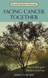 Title: Facing Cancer Together: How to Help Your Friend or Loved One, Author: Pamela N. Brown