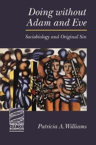 Title: Doing Without Adam and Eve: Sociobiology and Original Sin, Author: Patricia A. Williams