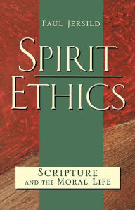 Title: Spirit Ethics: Scripture and the Moral Life, Author: Paul T. Jersild