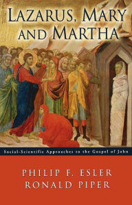 Title: Lazarus Mary and Martha: Social Scientific Approaches to the Gospel of John, Author: Philip F. Elser