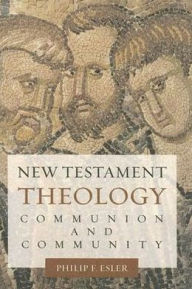 Title: New Testament Theology: Communion and Community, Author: Philip Francis Francis Esler