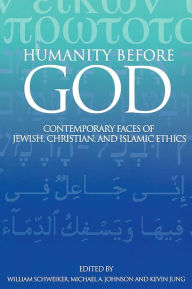 Title: Humanity Before God: Contemporary Faces of Jewish, Christian, and Islamic Ethics, Author: William Schweiker