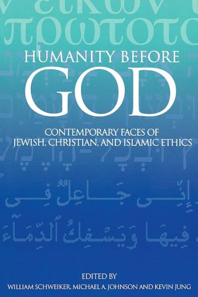 Humanity Before God: Contemporary Faces of Jewish, Christian, and Islamic Ethics