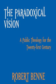 Title: The Paradoxical Vision: A Public Theology for the Twenty-First Century, Author: Robert Benne