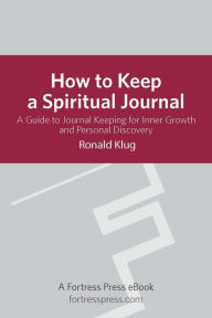 Title: How to Keep Spiritual Jour Revised: A Guide To Journal Keeping For Inner Growth And Personal Discovery, Author: Ronald Klug