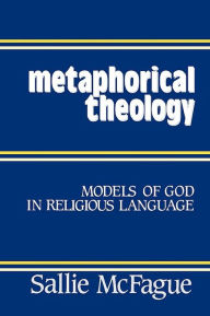 Title: Metaphorical Theology: Models of God in Religious Language, Author: Sallie McFague