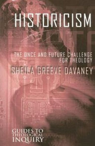 Title: Historicism: The Once and Future Challenge for Theology, Author: Sheila Greeve Davaney