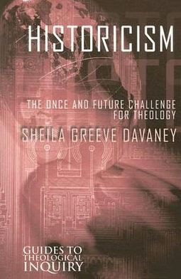 Historicism: The Once and Future Challenge for Theology