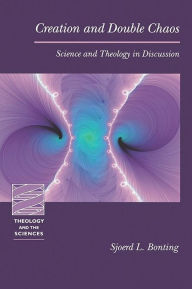 Title: Creation and Double Chaos: Science and Theology in Discussion, Author: Sjoerd L. Bonting