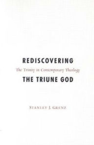 Title: Rediscovering The Triune God, Author: Stanley J. Grenz