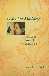 Title: Listening Ministry: Rethinking Pastoral Leadership, Author: Susan K. Hedahl