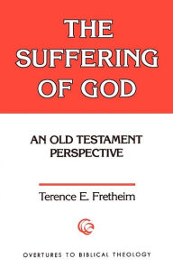 Title: The Suffering of God: An Old Testament Perspective, Author: Terence E. Fretheim