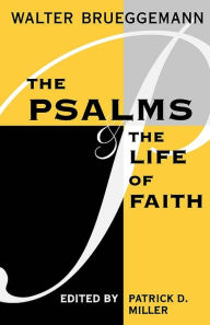 Title: The Psalms and the Life of Faith, Author: Walter Brueggemann