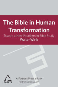 Title: Bible in Human Transformation: Toward A New Paradigm In Bible Study, 2nd Edition, Author: Walter Wink