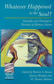 Title: Whatever Happened to the Soul?: Scientific and Theological Portraits of Human Nature, Author: Warren S. Brown