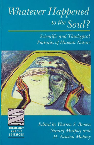 Whatever Happened to the Soul?: Scientific and Theological Portraits of Human Nature